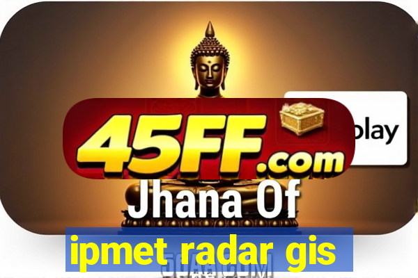ipmet radar gis